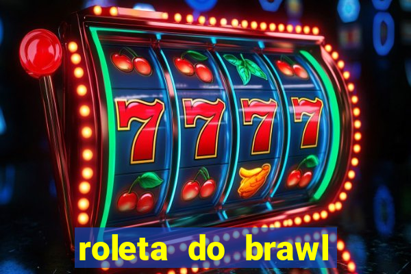 roleta do brawl stars 2024